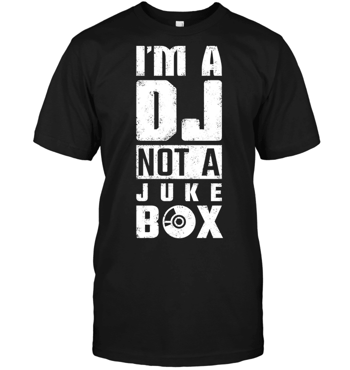 I'm A DJ Not A Jukebox T Shirt - DJ T Shirt